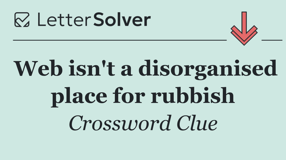 Web isn't a disorganised place for rubbish
