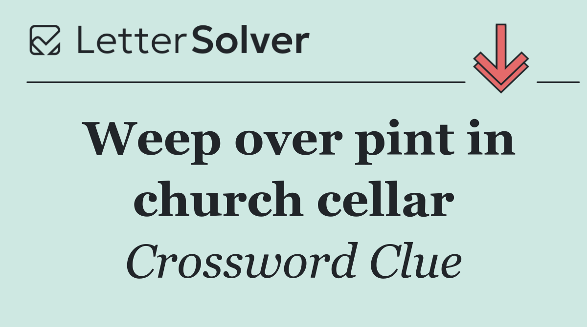 Weep over pint in church cellar
