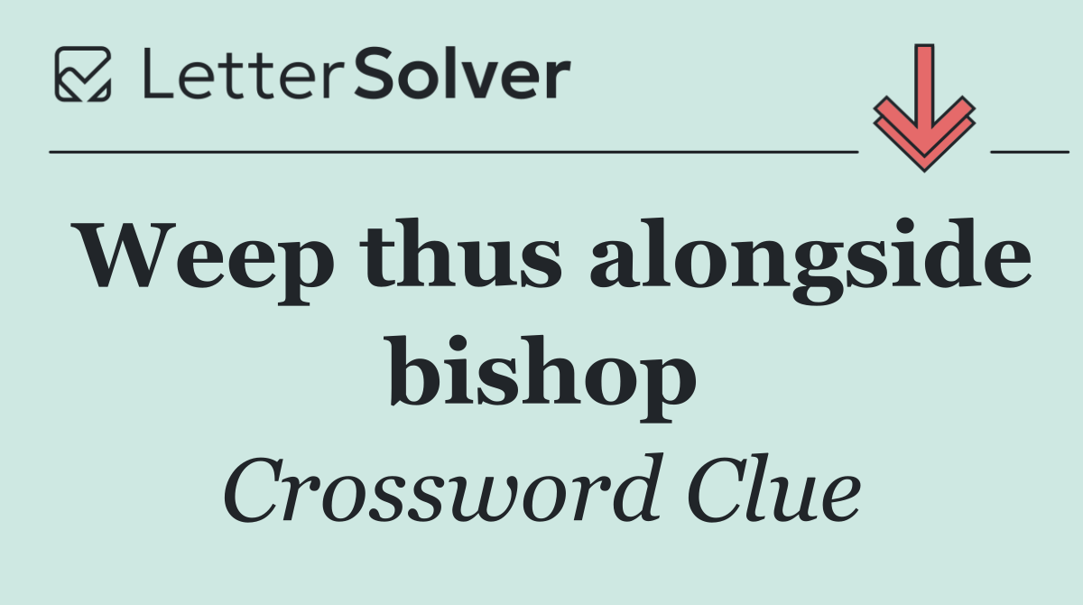 Weep thus alongside bishop