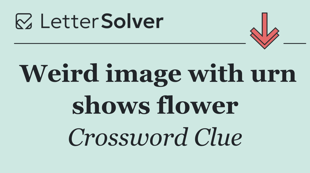 Weird image with urn shows flower