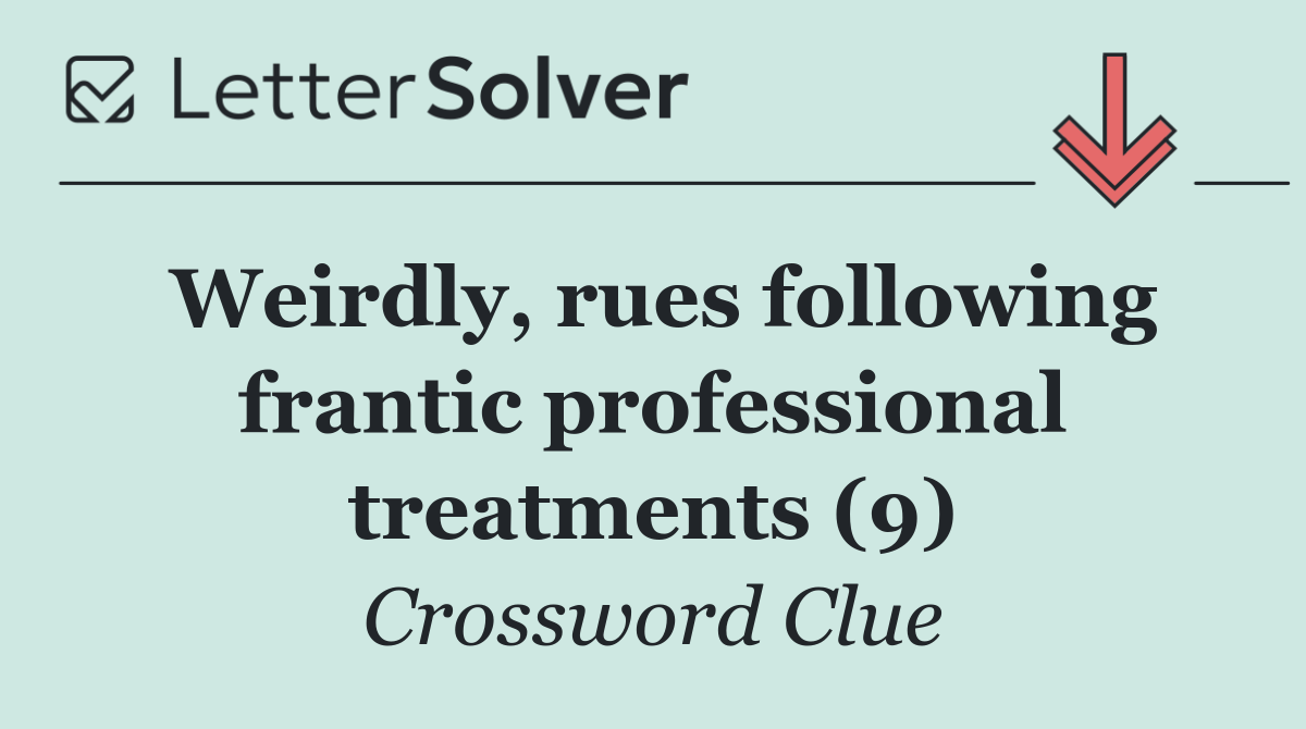 Weirdly, rues following frantic professional treatments (9)
