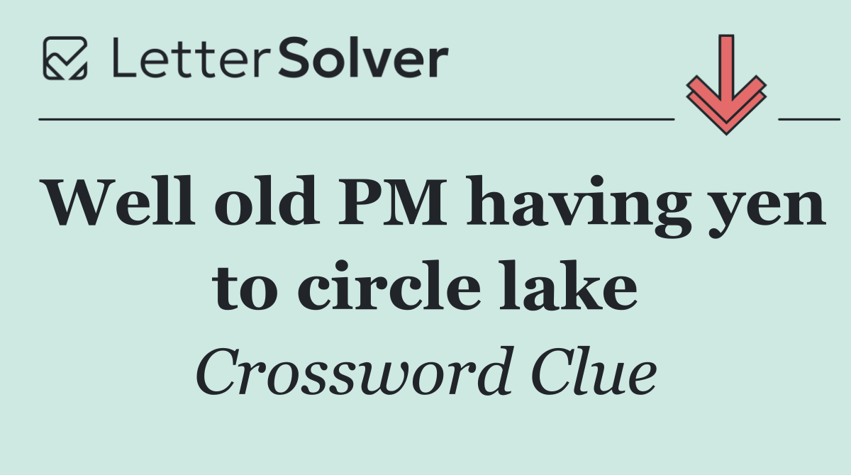 Well old PM having yen to circle lake