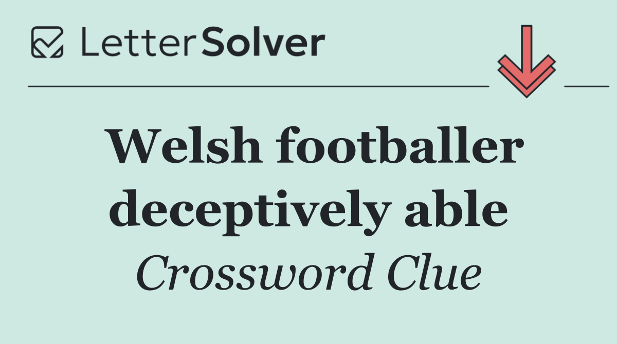 Welsh footballer deceptively able