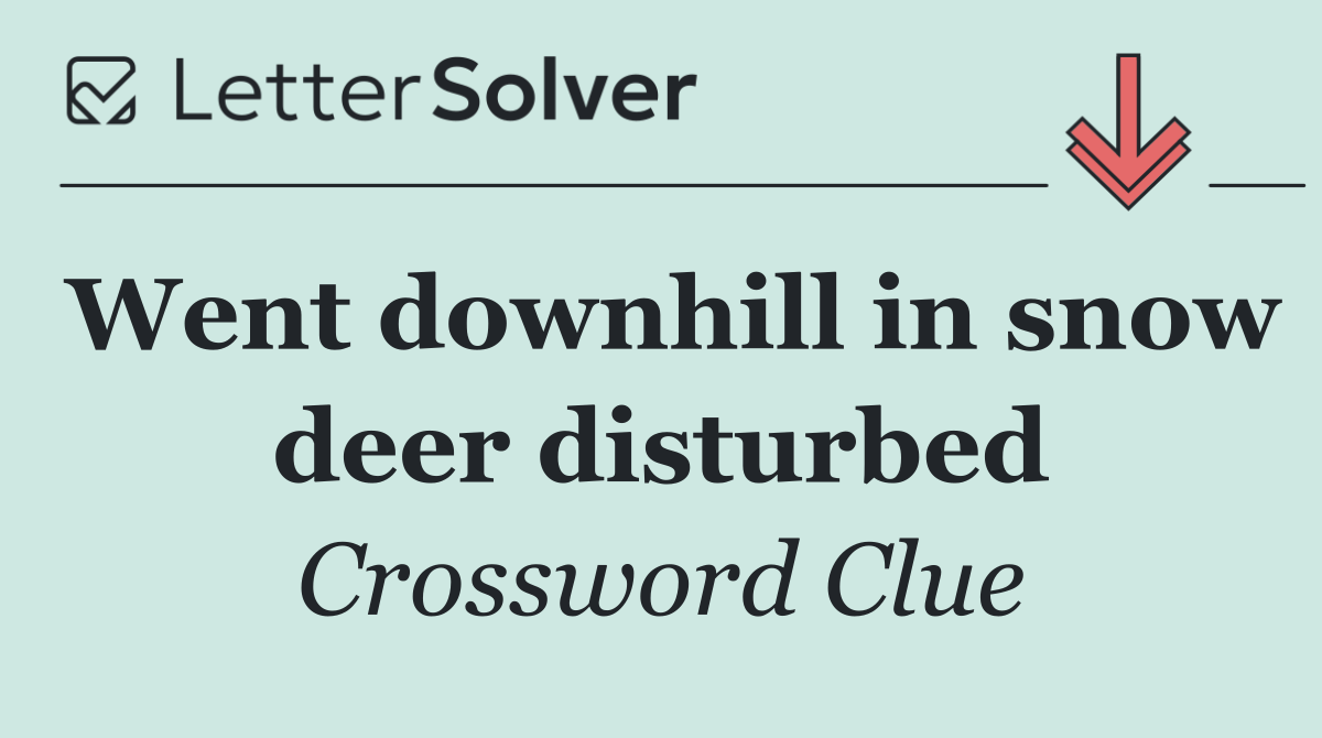 Went downhill in snow deer disturbed