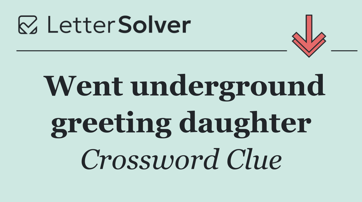 Went underground greeting daughter
