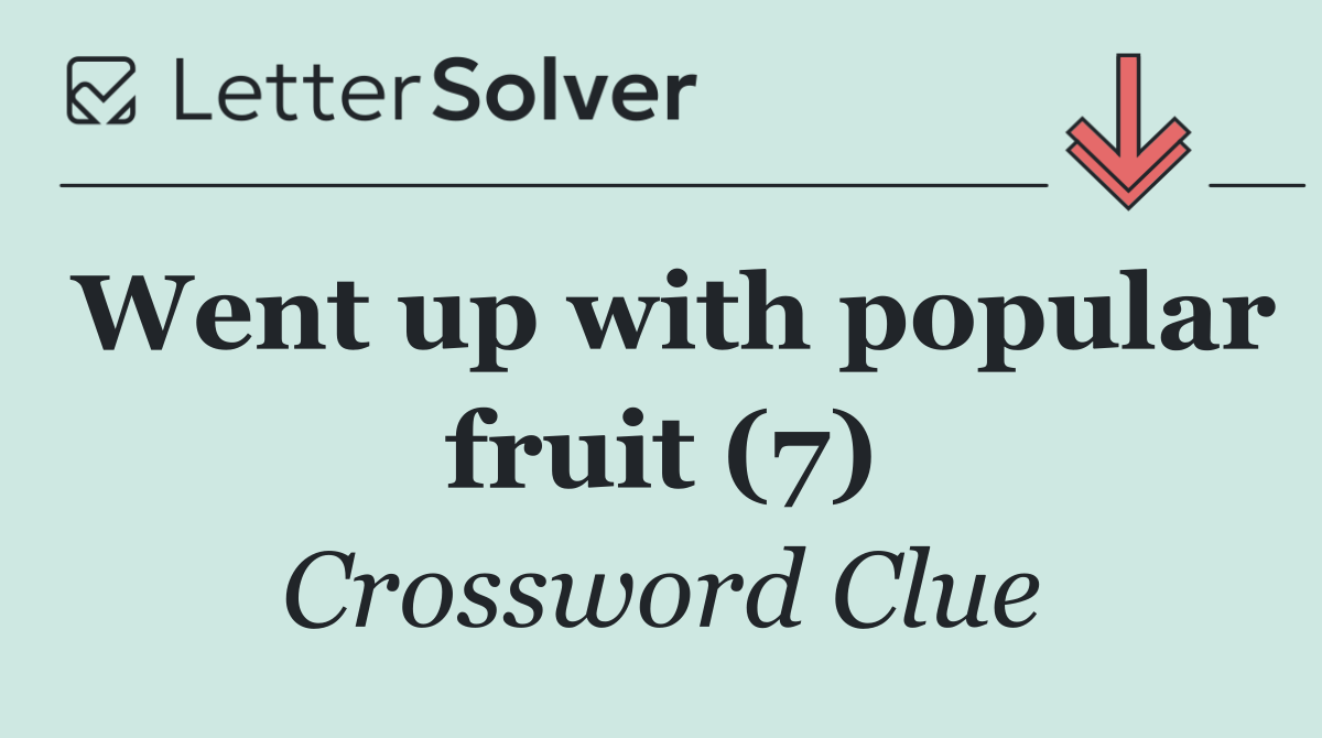 Went up with popular fruit (7)