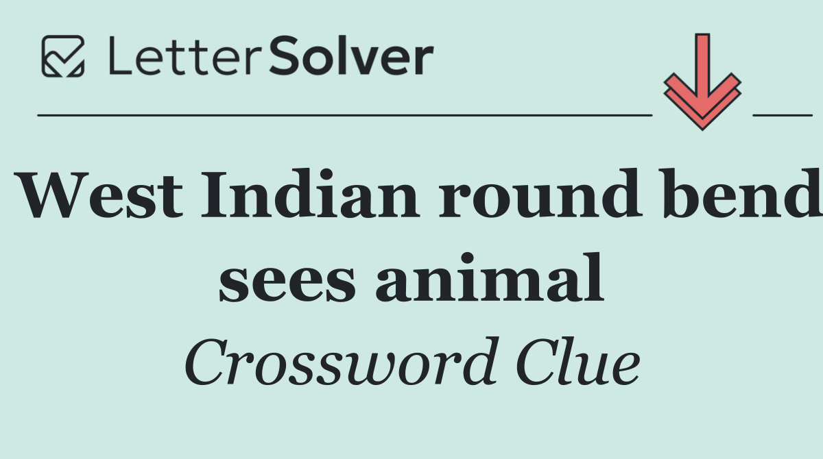 West Indian round bend sees animal