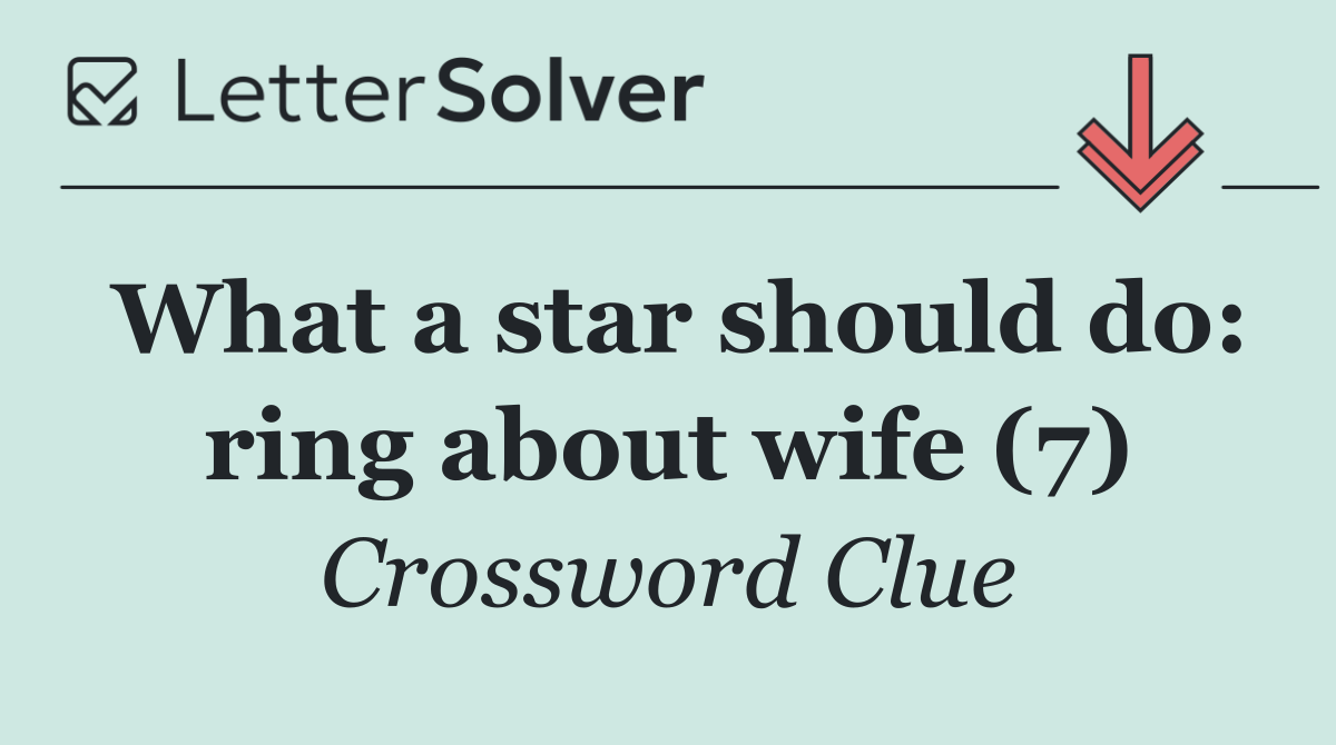 What a star should do: ring about wife (7)