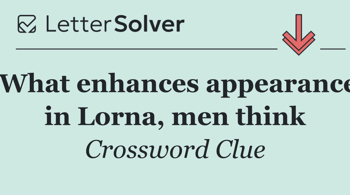 What enhances appearance in Lorna, men think