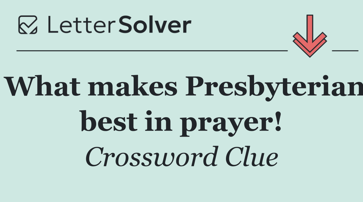 What makes Presbyterian best in prayer!
