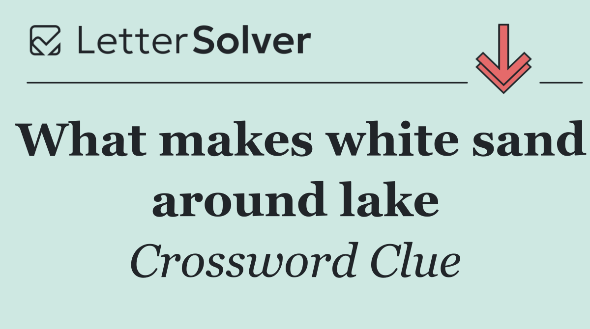 What makes white sand around lake