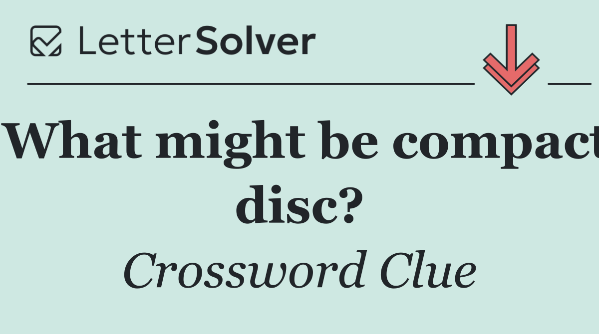 What might be compact disc?