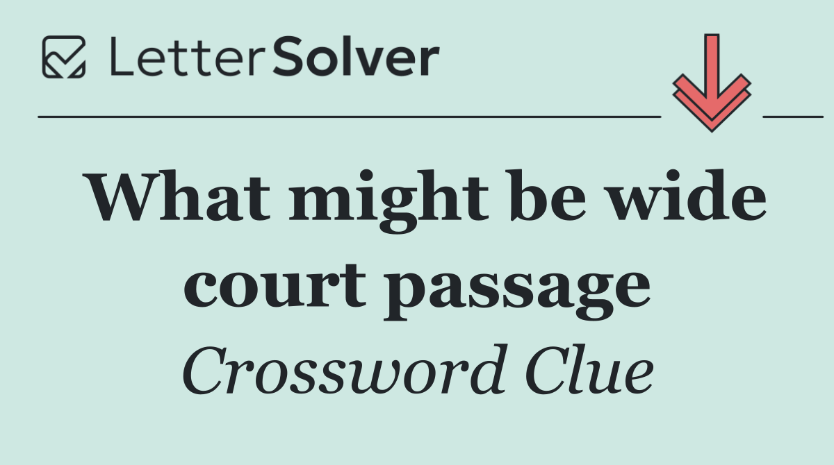What might be wide court passage