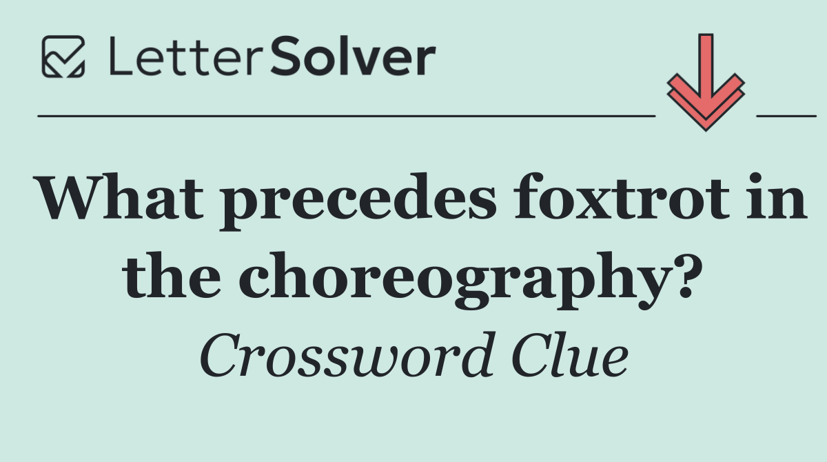 What precedes foxtrot in the choreography?