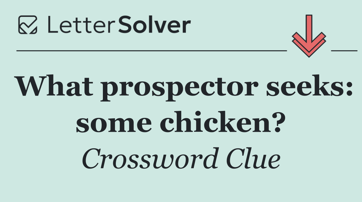 What prospector seeks: some chicken?