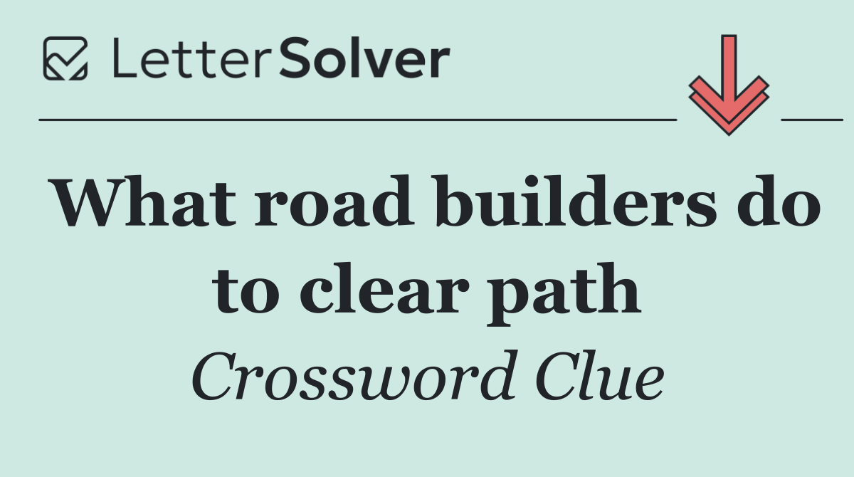 What road builders do to clear path