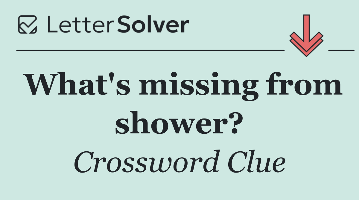 What's missing from shower?