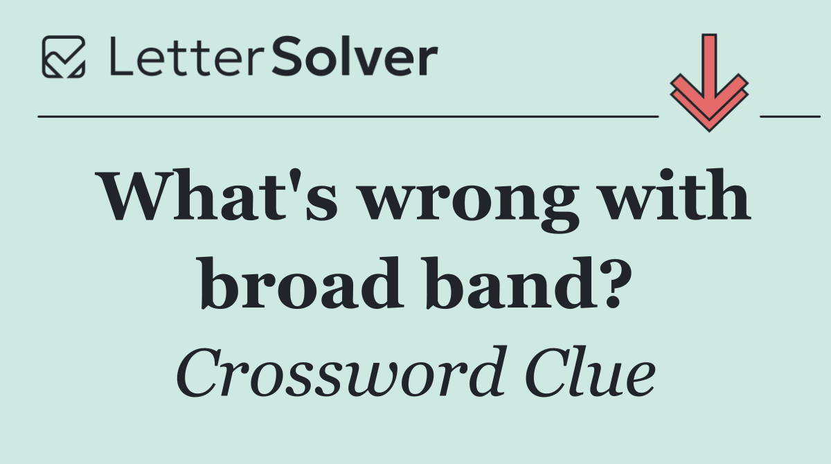 What's wrong with broad band?