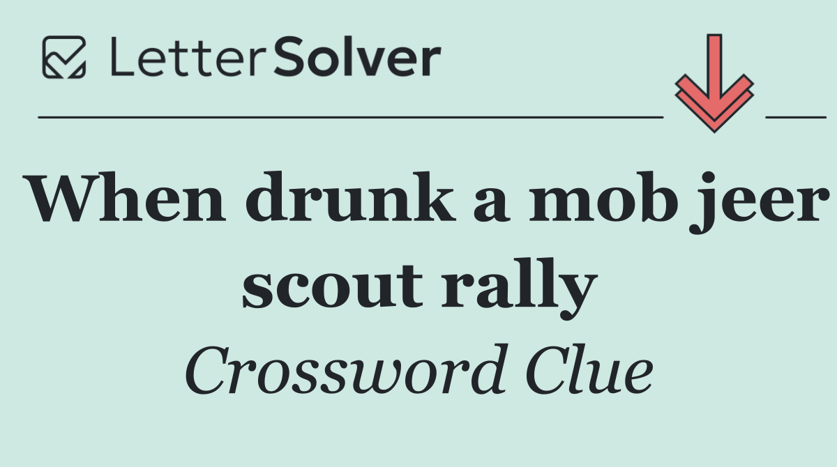 When drunk a mob jeer scout rally