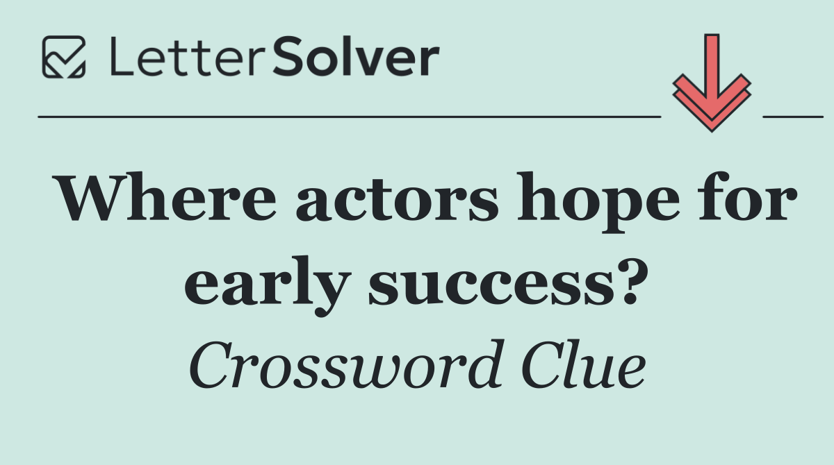 Where actors hope for early success?