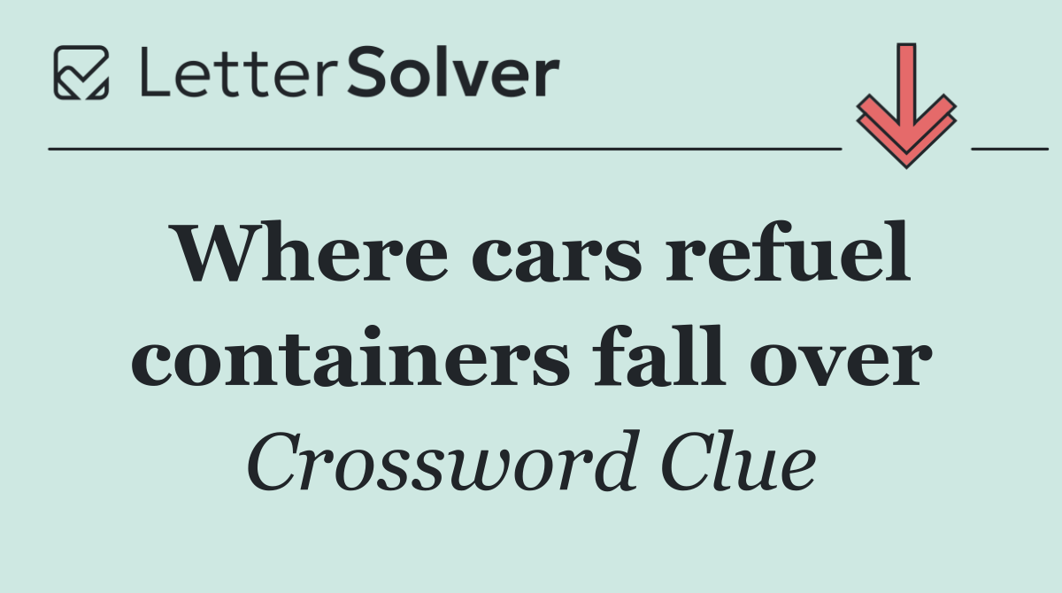 Where cars refuel containers fall over