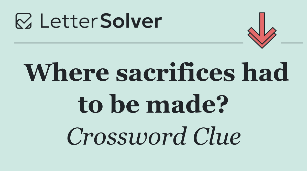 Where sacrifices had to be made?