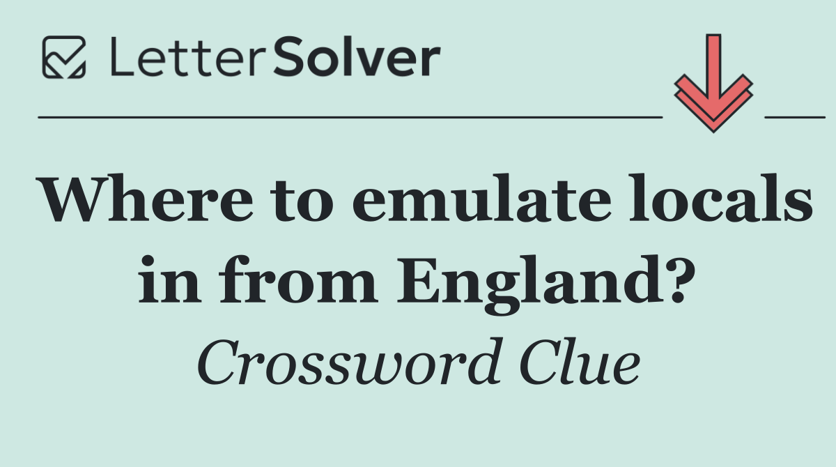Where to emulate locals in from England?