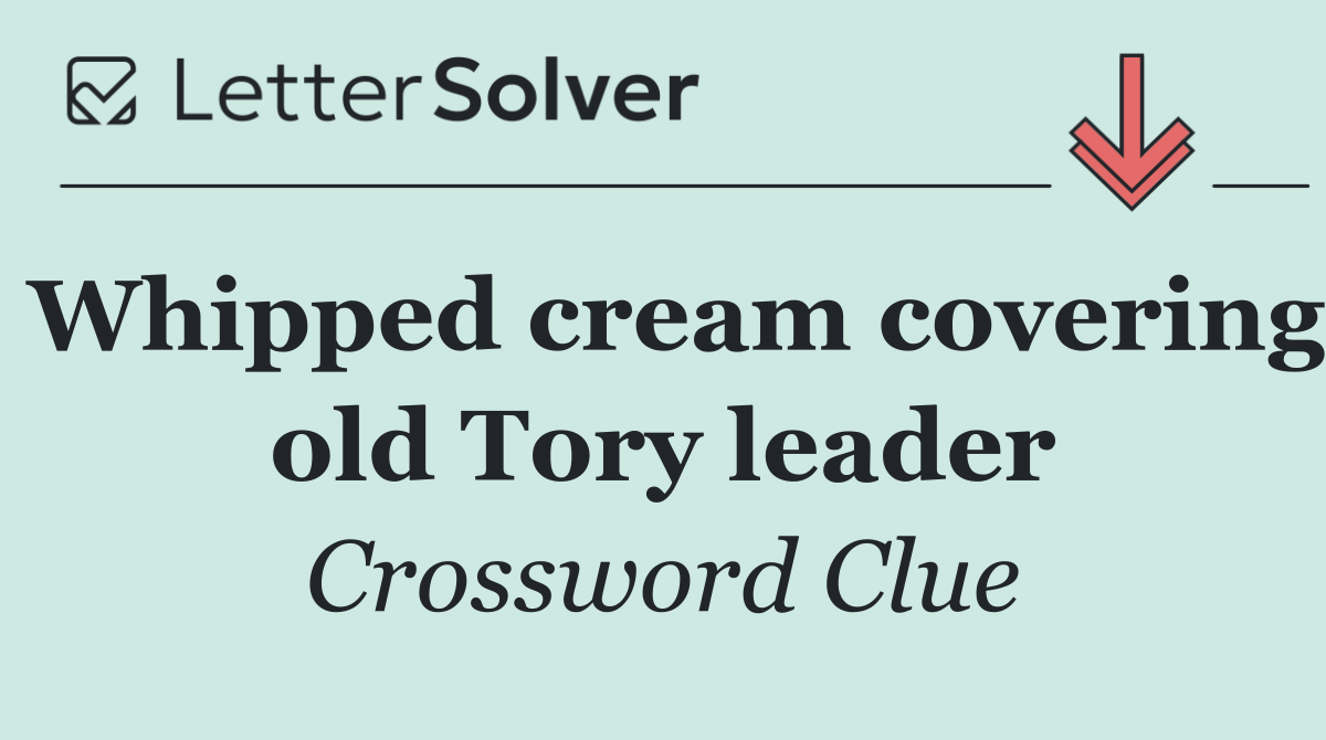 Whipped cream covering old Tory leader