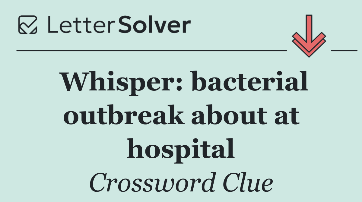 Whisper: bacterial outbreak about at hospital