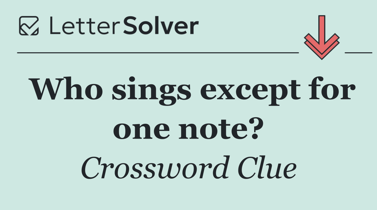 Who sings except for one note?