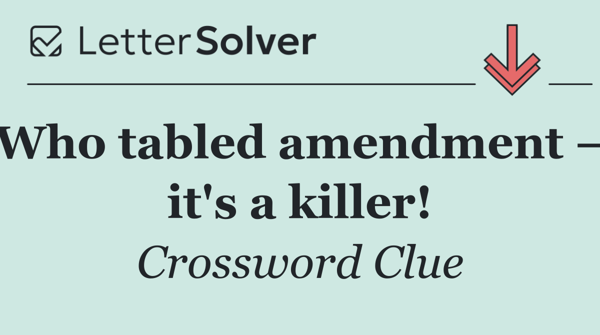 Who tabled amendment — it's a killer!
