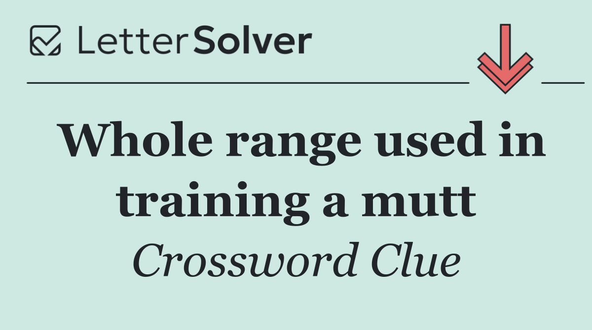 Whole range used in training a mutt