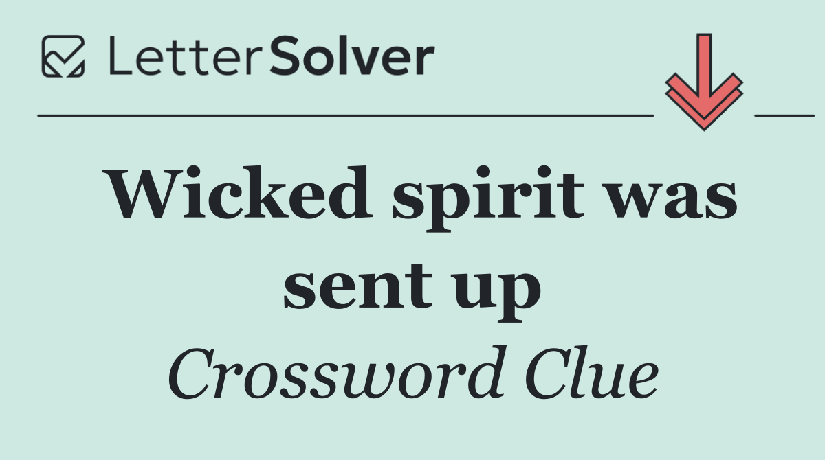 Wicked spirit was sent up