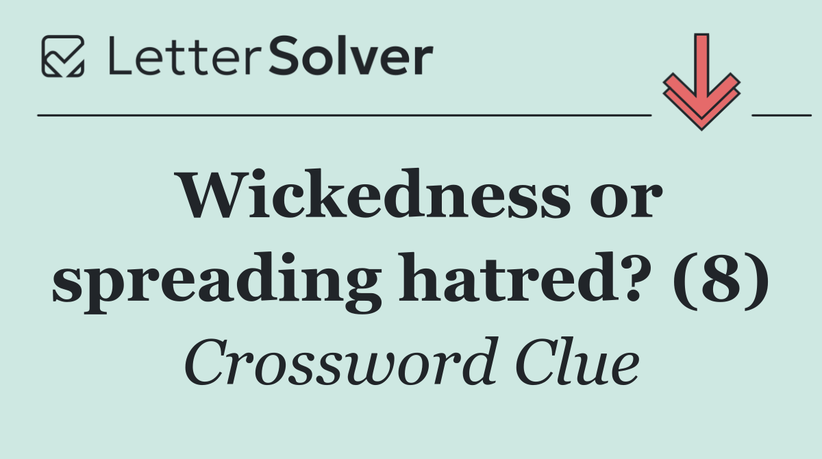 Wickedness or spreading hatred? (8)