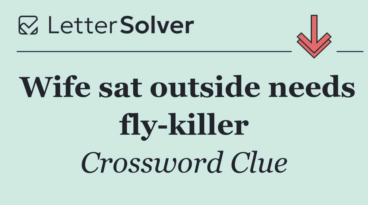 Wife sat outside needs fly killer