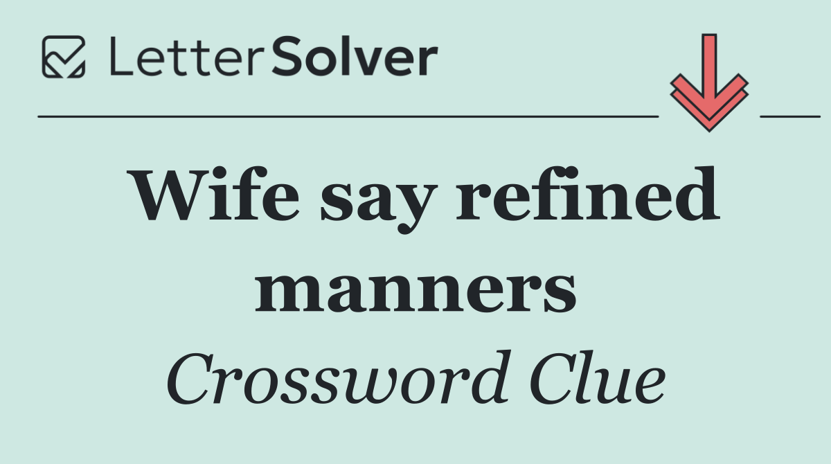 Wife say refined manners