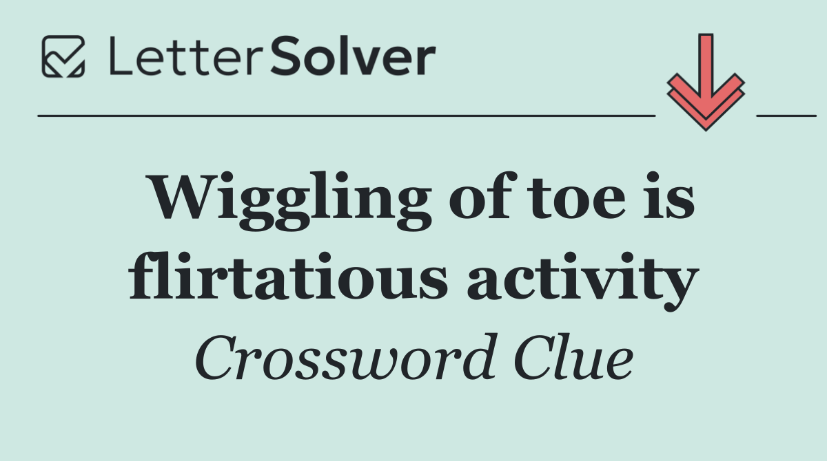 Wiggling of toe is flirtatious activity