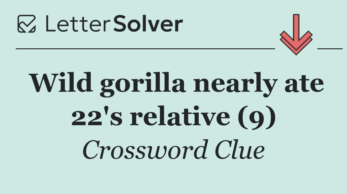 Wild gorilla nearly ate 22's relative (9)