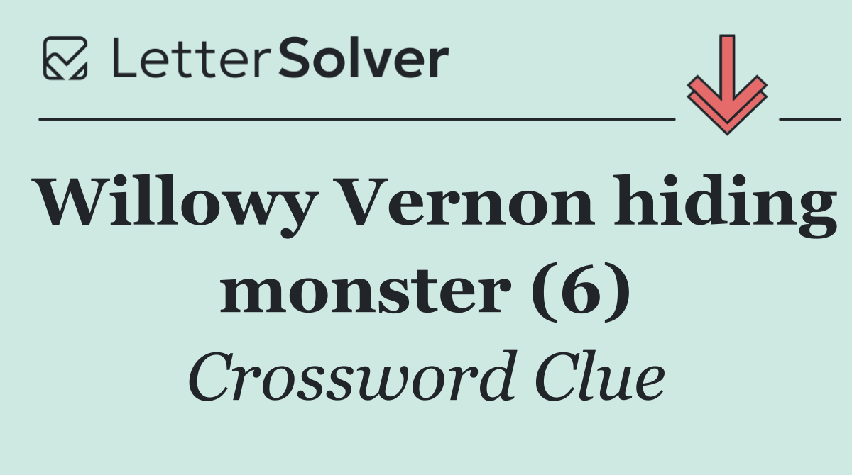 Willowy Vernon hiding monster (6)