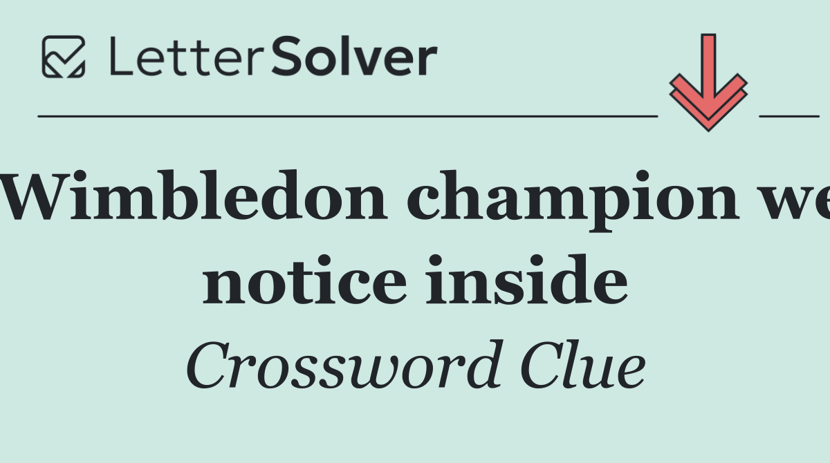 Wimbledon champion we notice inside
