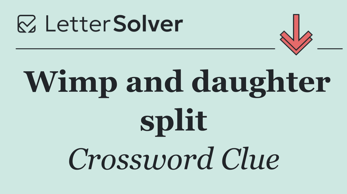 Wimp and daughter split