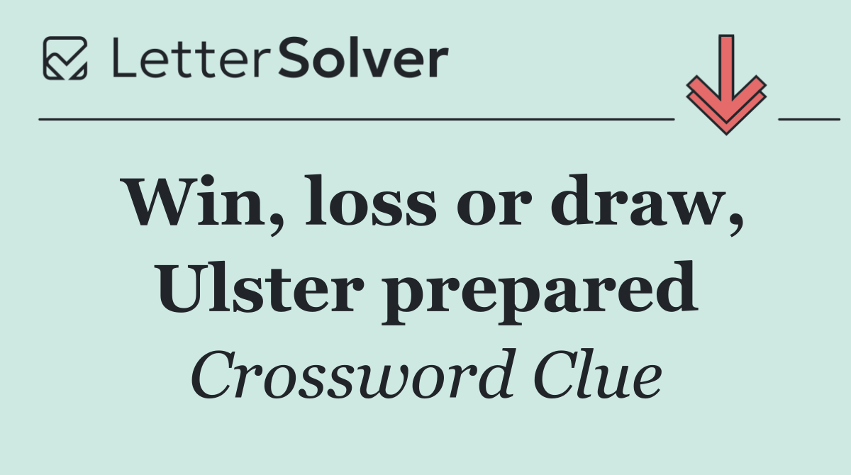 Win, loss or draw, Ulster prepared