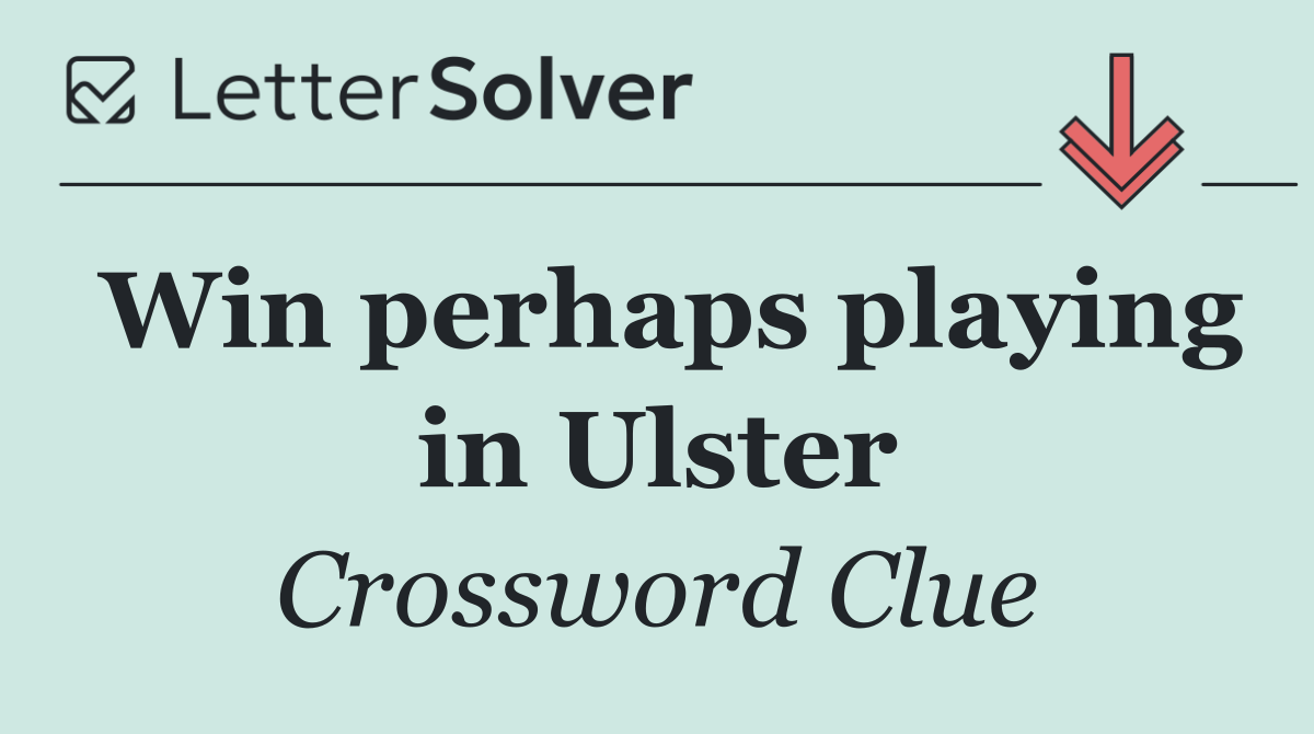 Win perhaps playing in Ulster
