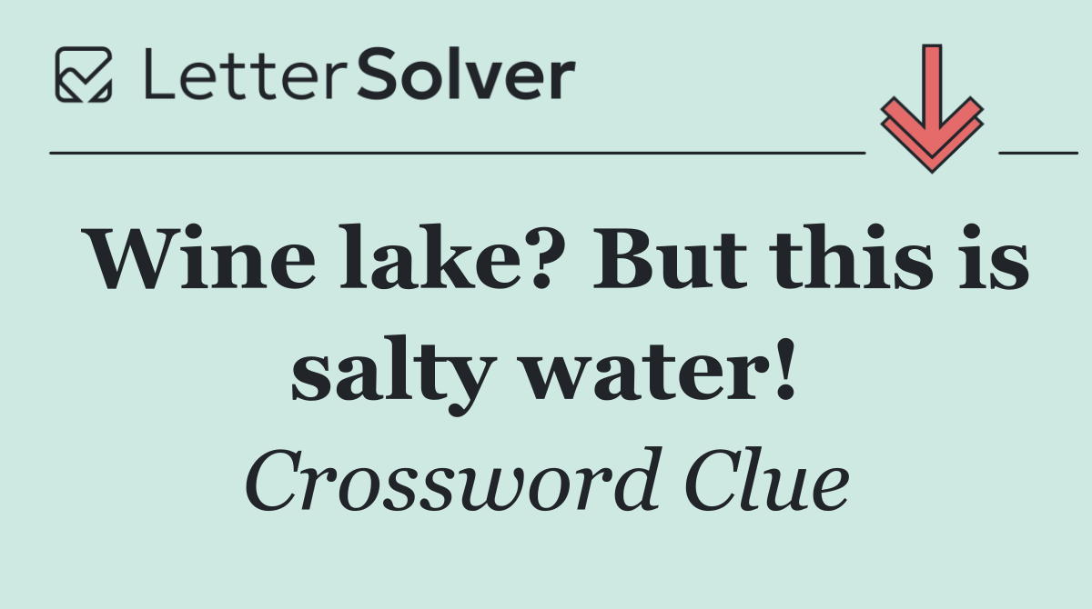 Wine lake? But this is salty water!
