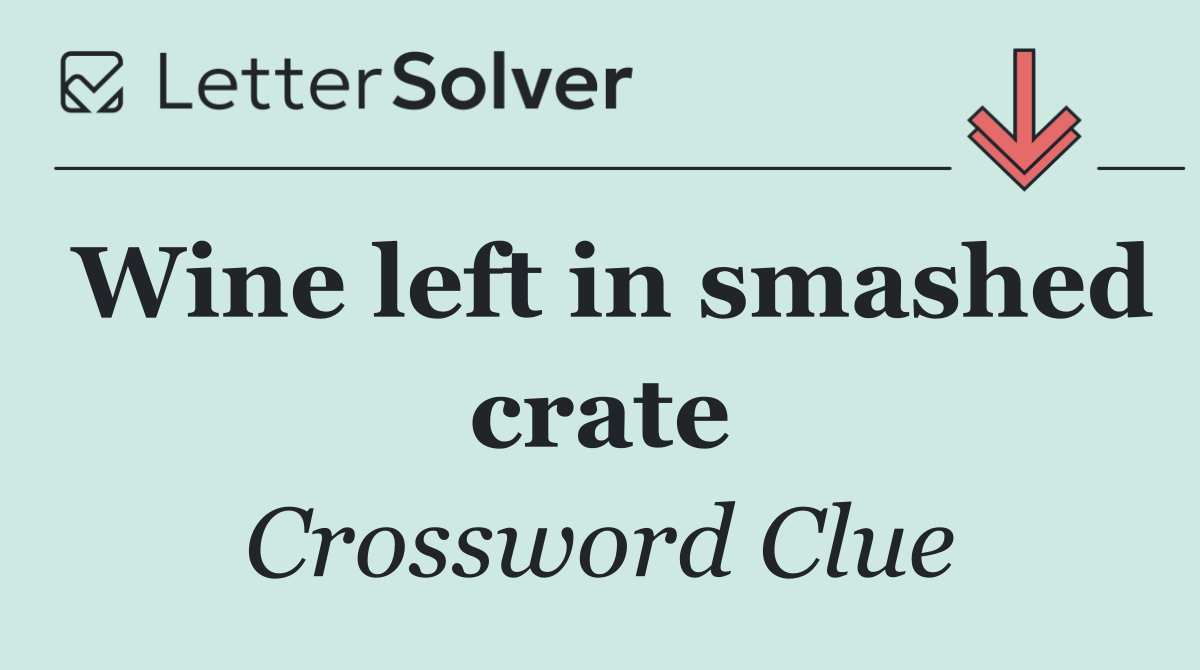 Wine left in smashed crate