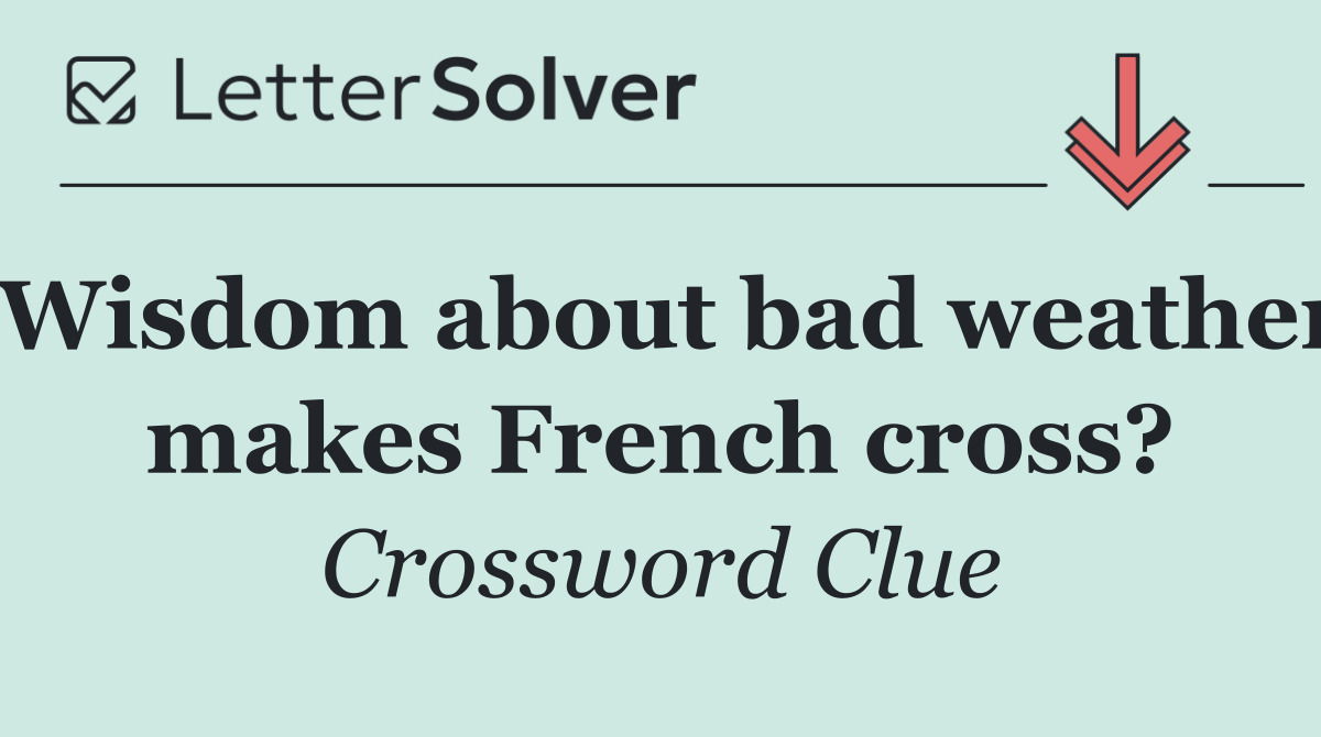 Wisdom about bad weather makes French cross?