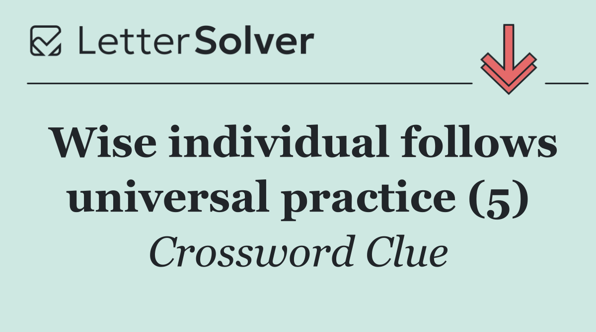 Wise individual follows universal practice (5)