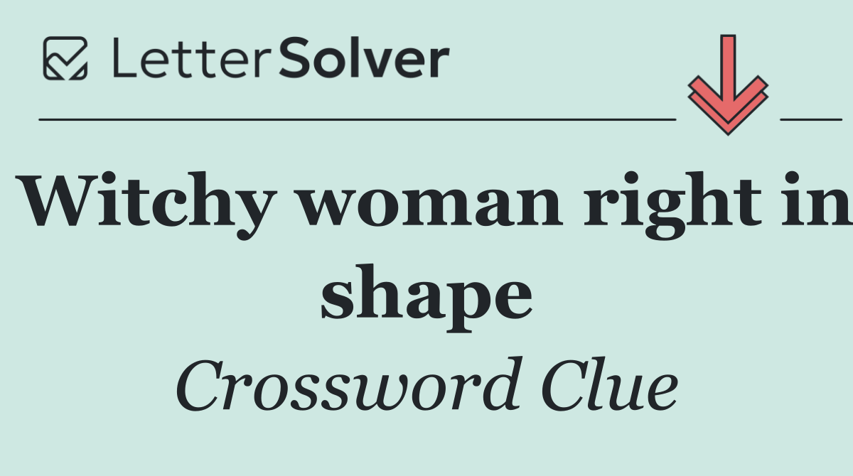 Witchy woman right in shape