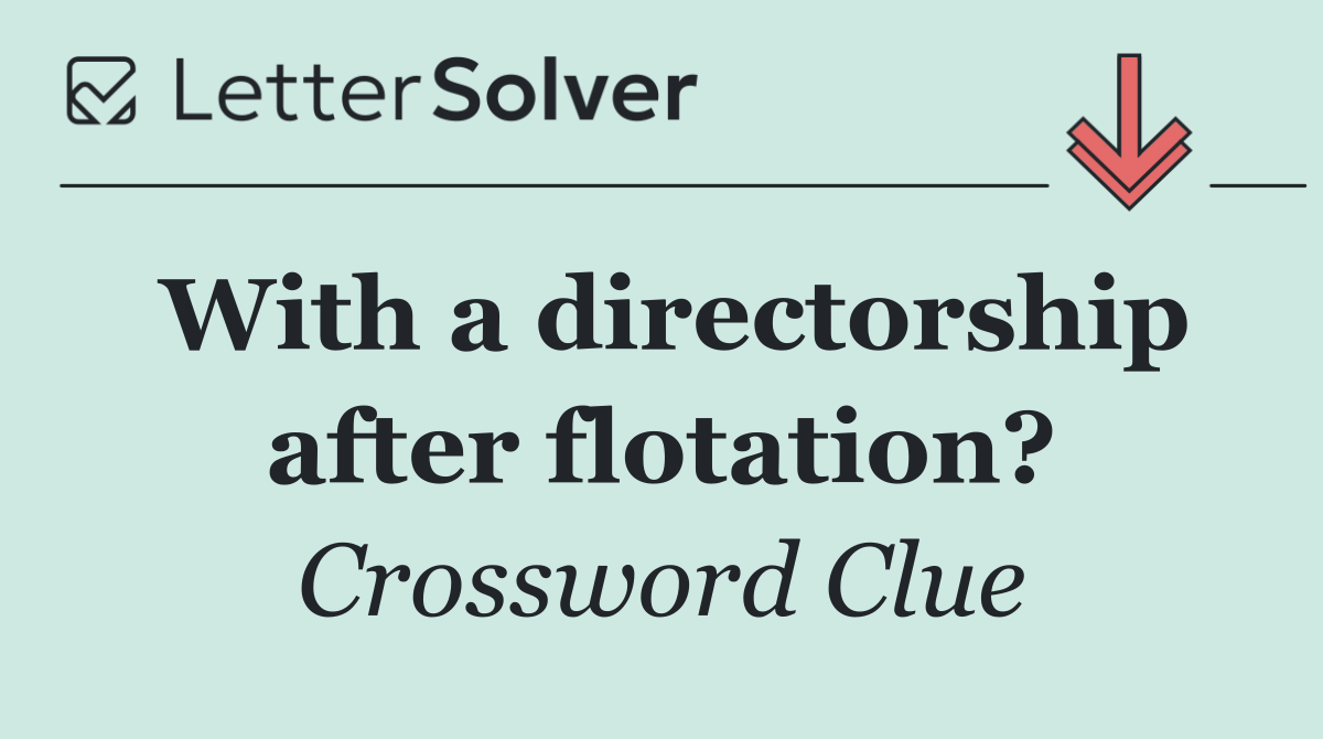 With a directorship after flotation?