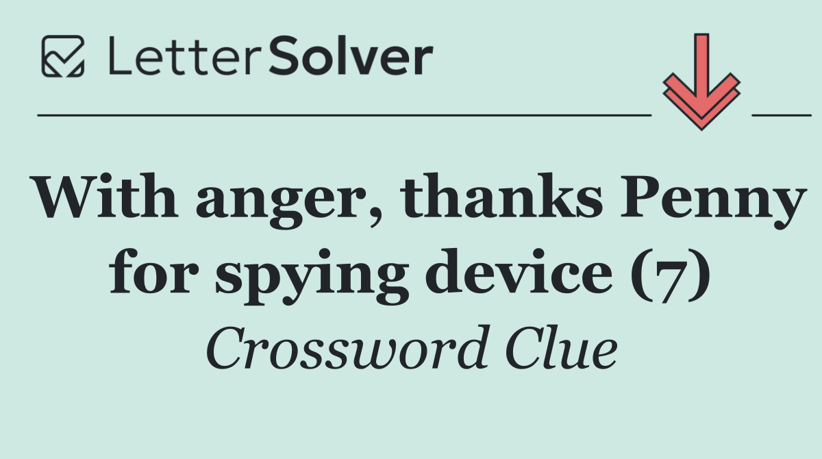 With anger, thanks Penny for spying device (7)